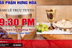 GP.Hưng Hóa - Trực tuyến - Thánh lễ thứ Tư tuần XV Thường Niên, vào lúc 19g30, tối ngày 14.07.2021