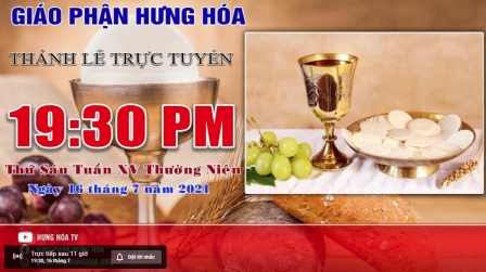 GP.Hưng Hóa - Trực tuyến - Thánh lễ thứ Sáu tuần XV Thường Niên, vào lúc 19g30, ngày 16.07.2021