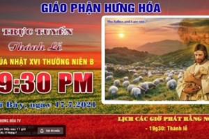 GP.Hưng Hóa - Trực tuyến - Thánh lễ Chúa nhật XVI Thường Niên B, vào lúc 19g30, tối thứ Bảy ngày 17.07.2021