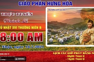 GP.Hưng Hóa - Trực tuyến - Thánh lễ Chúa nhật XVI Thường Niên B, vào lúc 08g00, sáng ngày 18.07.2021