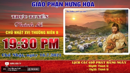 GP.Hưng Hóa - Trực tuyến - Thánh lễ Chúa nhật XVI Thường Niên B, vào lúc 19g30, tối ngày 18.07.2021