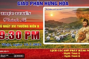 GP.Hưng Hóa - Trực tuyến - Thánh lễ Chúa nhật XVI Thường Niên B, vào lúc 19g30, tối ngày 18.07.2021