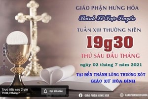 GP.Hưng Hóa - Trực tuyến - Thánh lễ thứ Sáu, tuần XIII Thường Niên, vào lúc 19g30, ngày 02.07.2021
