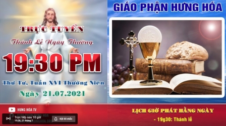 GP.Hưng Hóa - Trực tuyến Thánh lễ ngày 21.07.2021: Thứ Tư tuần XVI thường niên, vào lúc 19g30
