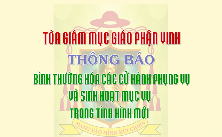 GP.Vinh - TGM Giáo phận Vinh: Thông báo về việc bình thường hóa các cử hành phụng vụ và sinh hoạt mục vụ trong tình hình mới