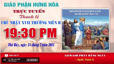 GP.Hưng Hóa - Trực tuyến Thánh lễ Chúa nhật XVII Thường niên B, vào lúc 19g30, tối thứ Bảy, ngày 24.07.2021