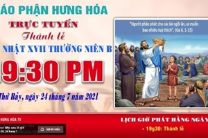 GP.Hưng Hóa - Trực tuyến Thánh lễ Chúa nhật XVII Thường niên B, vào lúc 19g30, tối thứ Bảy, ngày 24.07.2021