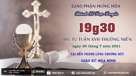 GP.Hưng Hóa - Trực tuyến Thánh lễ ngày 28.07.2021: Thứ Tư tuần XVII thường niên, vào lúc 19g30