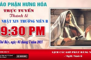 GP.Hưng Hóa - Trực tuyến - Thánh lễ Chúa nhật XIV Thường Niên B, vào lúc 19g30, ngày 03.07.2021