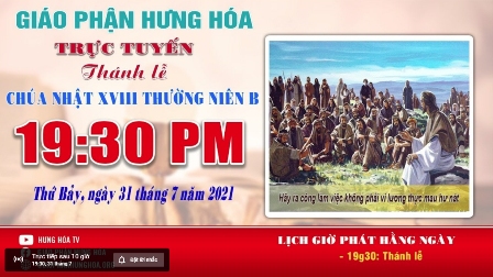 GP.Hưng Hóa - Trực tuyến Thánh lễ Chúa nhật XVIII Thường niên B, vào lúc 19g30, tối thứ Bảy, ngày 31.07.2021