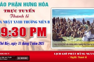 GP.Hưng Hóa - Trực tuyến Thánh lễ Chúa nhật XVIII Thường niên B, vào lúc 19g30, tối thứ Bảy, ngày 31.07.2021