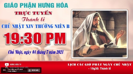 GP.Hưng Hóa - Trực tuyến - Thánh lễ Chúa nhật XIV Thường Niên B, vào lúc 19g30, ngày 04.07.2021