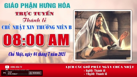GP.Hưng Hóa - Trực tuyến - Thánh lễ Chúa nhật XIV Thường Niên B, vào lúc 8g00, ngày 04.07.2021