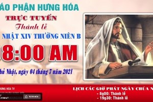 GP.Hưng Hóa - Trực tuyến - Thánh lễ Chúa nhật XIV Thường Niên B, vào lúc 8g00, ngày 04.07.2021