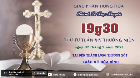 GP.Hưng Hóa - Trực tuyến - Thánh lễ thứ Tư, tuần XIV Thường Niên, vào lúc 19g30, ngày 07.07.2021