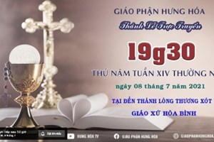 GP.Hưng Hóa - Trực tuyến - Thánh lễ thứ Năm, tuần XIV Thường Niên, vào lúc 19g30, ngày 08.07.2021