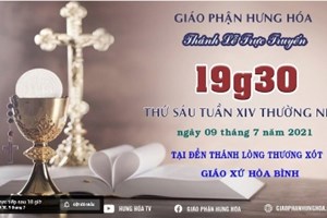 GP.Hưng Hóa - Trực tuyến - Thánh lễ thứ Sáu, tuần XIV Thường Niên, vào lúc 19g30, ngày 09.07.2021