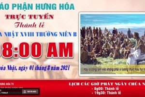 GP.Hưng Hóa - Trực tuyến Thánh lễ Chúa nhật XVIII Thường niên B, vào lúc 08g00, sáng ngày 01.08.2021