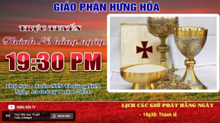 GP.Hưng Hóa - Trực tuyến Thánh lễ ngày 13.08.2021: Thứ Sáu tuần XIX thường niên, vào lúc 19g30