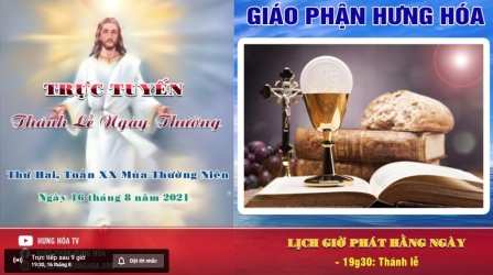 GP.Hưng Hóa - Trực tuyến Thánh lễ ngày 16.08.2021: Thứ hai tuần XX thường niên, vào lúc 19g30