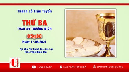 GP.Hưng Hóa - Trực tuyến Thánh lễ thứ Ba tuần XX Thường Niên, vào lúc 05g30 ngày 17.08.2021