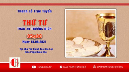 GP.Hưng Hóa - Trực tuyến Thánh lễ ngày 18.08.2021: Thứ Tư tuần XX thường niên, vào lúc 05g30