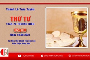 GP.Hưng Hóa - Trực tuyến Thánh lễ ngày 18.08.2021: Thứ Tư tuần XX thường niên, vào lúc 05g30