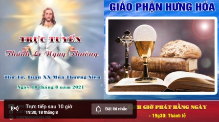 GP.Hưng Hóa - Trực tuyến Thánh lễ ngày 18.08.2021: Thứ Tư tuần XX thường niên, vào lúc 19g30