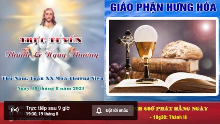 GP.Hưng Hóa - Trực tuyến Thánh lễ ngày 19.08.2021: Thứ Năm tuần XX thường niên, vào lúc 19g30