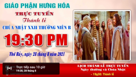 GP.Hưng Hóa - Trực tuyến Thánh lễ Chúa nhật XXII Thường niên B, vào lúc 19g30, tối thứ bảy ngày 28.08.2021
