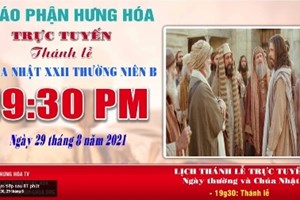 GP.Hưng Hóa - Trực tuyến Thánh lễ Chúa nhật XXII Thường niên B, vào lúc 19g30, ngày 29.08.2021