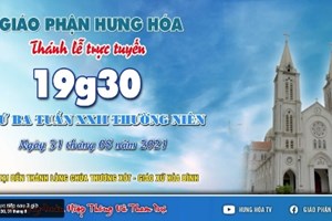 GP.Hưng Hóa - Trực tuyến Thánh lễ ngày 31.08.2021: Thứ Ba tuần XXII Thường niên, lúc 19g30