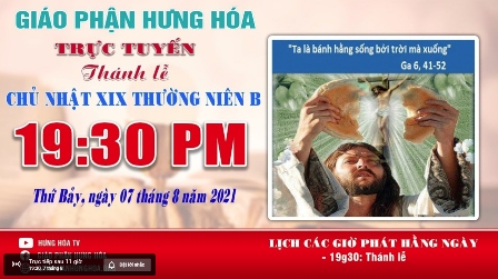 GP.Hưng Hóa - Trực tuyến Thánh lễ Chúa nhật XIX Thường niên B, vào lúc 19g30, tối thứ Bảy, ngày 07.08.2021