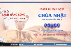 GP.Hưng Hóa - Trực tuyến Thánh lễ Chúa nhật XIX Thường niên B, vào lúc 08g00, ngày 08.08.2021