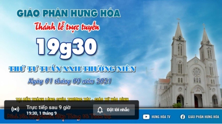 GP.Hưng Hóa - Trực tuyến Thánh lễ ngày 01.09.2021: Thứ Tư tuần XXII Thường niên, lúc 19g30