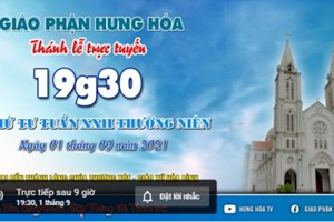 GP.Hưng Hóa - Trực tuyến Thánh lễ ngày 01.09.2021: Thứ Tư tuần XXII Thường niên, lúc 19g30