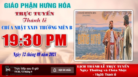 GP.Hưng Hóa - Trực tuyến Thánh lễ Chúa nhật XXIV Thường niên B, vào lúc 19g30, ngày 12.09.2021