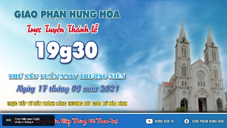 GP.Hưng Hóa - Trực tuyến Thánh lễ ngày 17.09.2021: Thứ Sáu tuần XXIV Thường niên, lúc 19g30