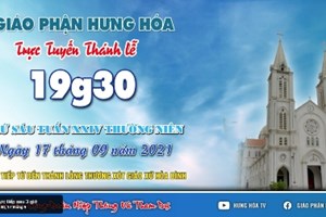 GP.Hưng Hóa - Trực tuyến Thánh lễ ngày 17.09.2021: Thứ Sáu tuần XXIV Thường niên, lúc 19g30