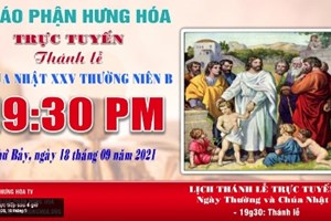 GP.Hưng Hóa - Trực tuyến Thánh lễ Chúa nhật XXV Thường niên B, vào lúc 19g30, tối thứ bảy ngày 18.09.2021