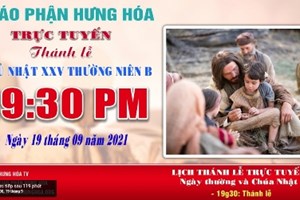 GP.Hưng Hóa - Trực tuyến Thánh lễ Chúa nhật XXIV Thường niên B, vào lúc 19g30, ngày 19.09.2021