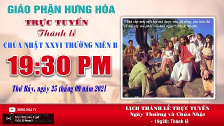GP.Hưng Hóa - Trực tuyến Thánh lễ Chúa nhật XXVI Thường niên B, vào lúc 19g30, tối thứ bảy ngày 25.09.2021