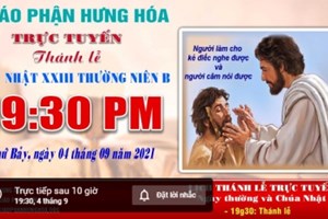 GP.Hưng Hóa - Trực tuyến Thánh lễ Chúa nhật XXIII Thường niên B, vào lúc 19g30, tối thứ bảy ngày 04.09.2021