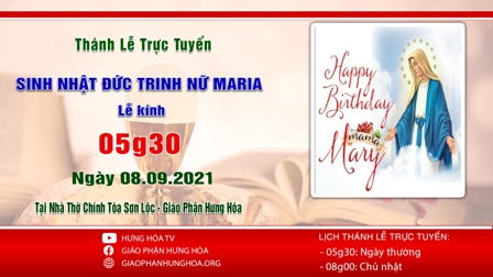 GP.Hưng Hóa - Trực tuyến Thánh lễ ngày 08.09.2021: Mừng Sinh Nhật Đức Trinh Nữ Maria - Lễ Kính