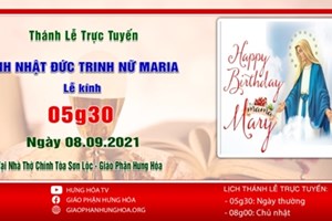 GP.Hưng Hóa - Trực tuyến Thánh lễ ngày 08.09.2021: Mừng Sinh Nhật Đức Trinh Nữ Maria - Lễ Kính