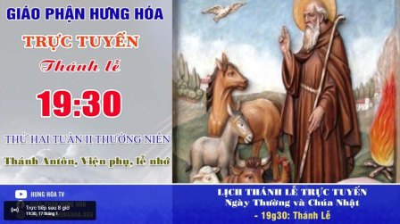 GP.Hưng Hóa - Trực tuyến Thánh lễ ngày 17.01.2022, thứ Hai tuần II Thường niên, Thánh Antôn Viện phụ, lễ nhớ