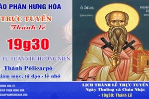 GP.Hưng Hóa - Trực tuyến Thánh lễ thứ Tư tuần VII Thường niên - Thánh Pôlicarpô, Giám mục, Tử đạo - Lễ nhớ