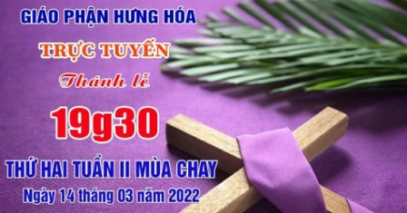 GP.Hưng Hóa - Trực tuyến Thánh lễ thứ Hai tuần II Mùa Chay - Ngày 14.03.2022