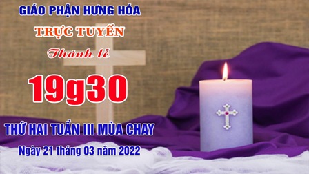 GP.Hưng Hóa - Trực tuyến Thánh lễ thứ Hai tuần III Mùa Chay - Ngày 21.03.2022