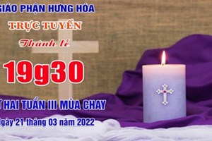 GP.Hưng Hóa - Trực tuyến Thánh lễ thứ Hai tuần III Mùa Chay - Ngày 21.03.2022